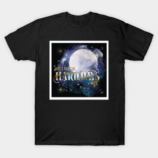 Don't let the hard days win T-Shirt